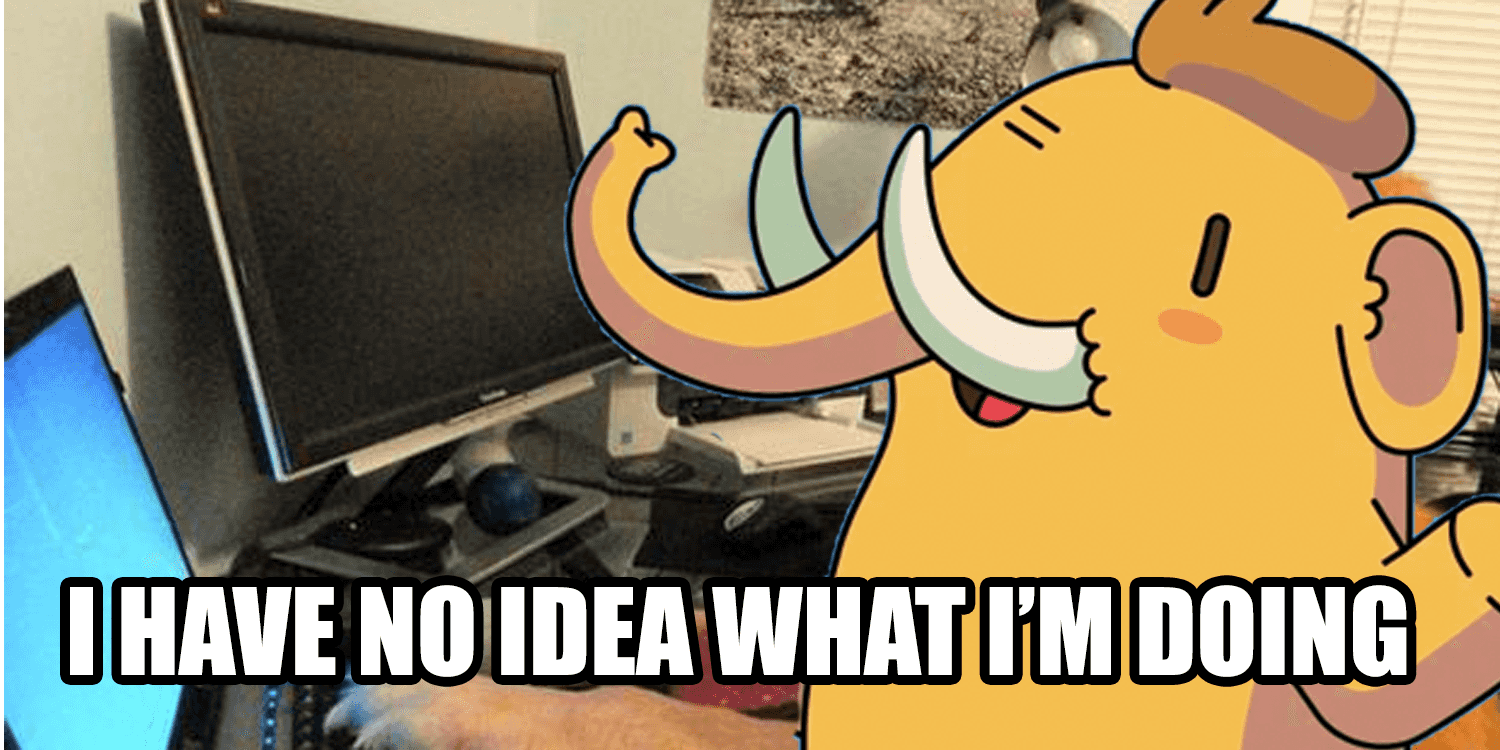 A Photoshopped image of a cartoon mastodon sitting at a set of computer monitors. There is a caption which reads 'I HAVE NO IDEA WHAT I'M DOING'